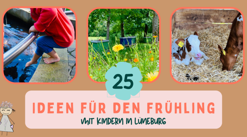 25 Ideen - Frühling mit Kindern in Lüneburg