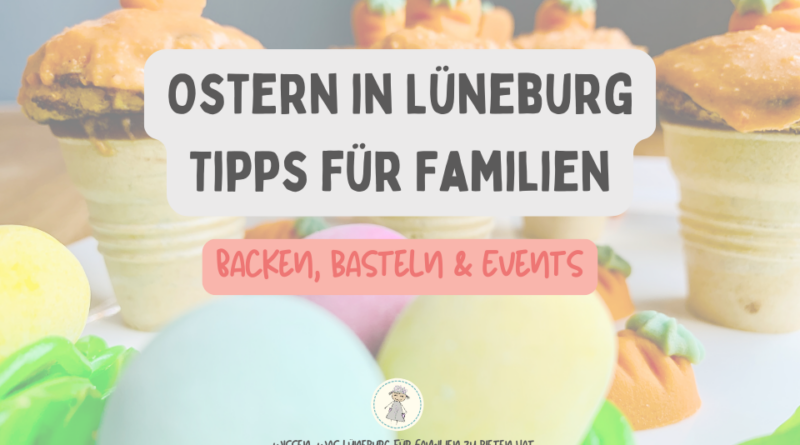 Ostern mit Kindern in Lüneburg feiern - Events, Back- und Basteltipps