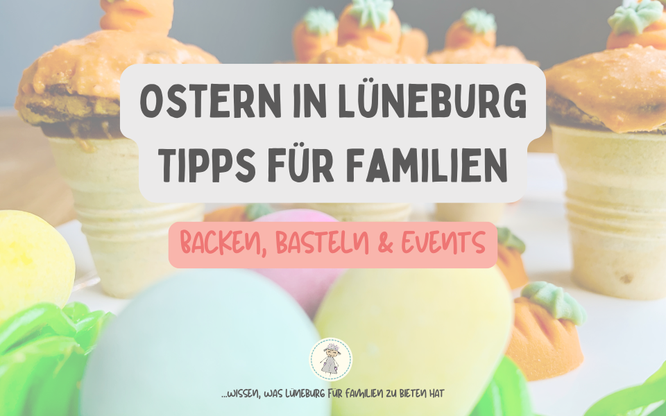 Ostern mit Kindern in Lüneburg feiern - Events, Back- und Basteltipps