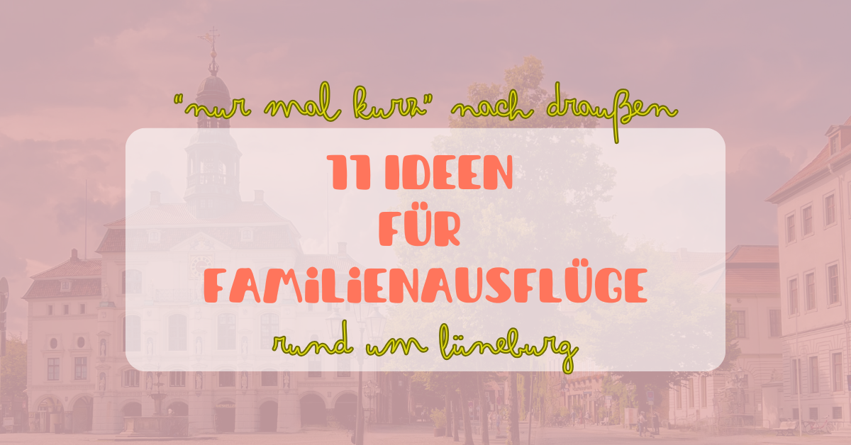 Kurze Familienausflüge rund um Lüneburg